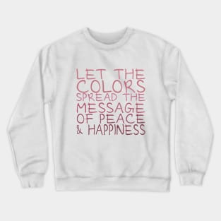 Let the colors spread message of peace and happiness Crewneck Sweatshirt